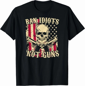 Ban Idiots Not Guns Funny Pro 2A Second Amendment Gun Rights T-Shirt