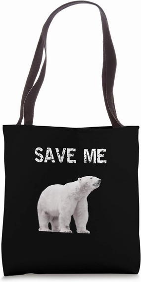 Bear Polar Protest Climate Change Arctic Save me Tote Bag