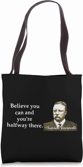 BELIEVE YOU CAN AND YOUR HALFWAY THERE ROOSEVELT Tote Bag