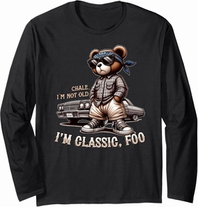 CHALE IM NOT OLD IM CLASSIC FOO Funny Cholo Chicano Lowrider Long Sleeve T-Shirt