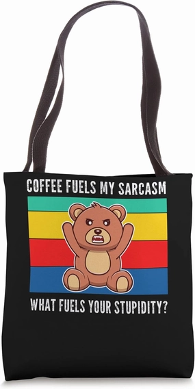 coffee fuels my sarcasm what fuels your stupidity? bears Tote Bag