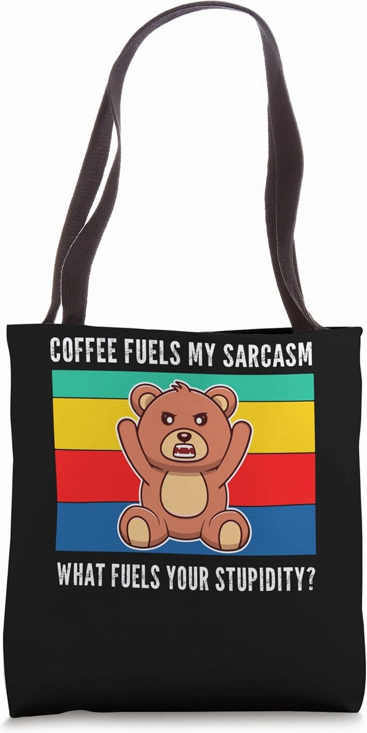 coffee fuels my sarcasm what fuels your stupidity? bears Tote Bag