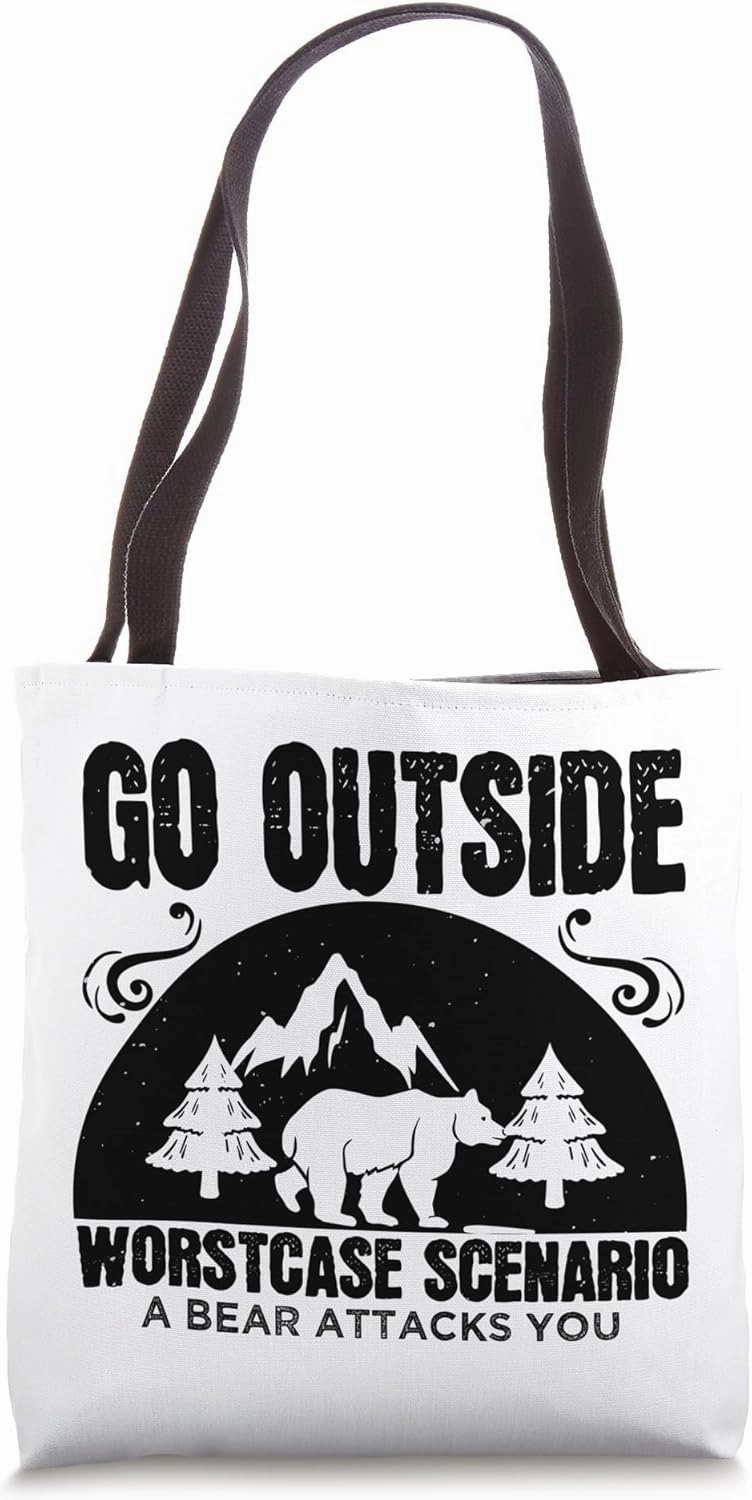 Go Outside Worst Case Scenario A Bear Attacks You - Funny Tote Bag