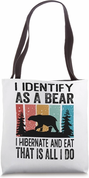 I Identify As A Bear I Hibernate And Eat That Is All I Do Tote Bag