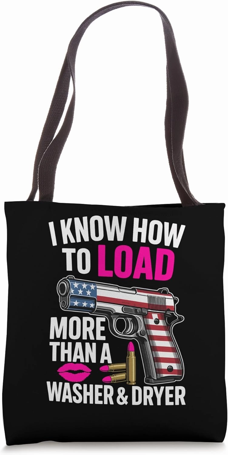 I Know How To Load More Than A Washer And Dryer 2ndAmendment Tote Bag