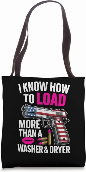 I Know How To Load More Than A Washer And Dryer 2ndAmendment Tote Bag