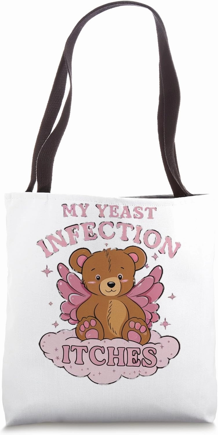 My Yeast Infection Itches Bear Funny Oddly Specific Meme Tote Bag
