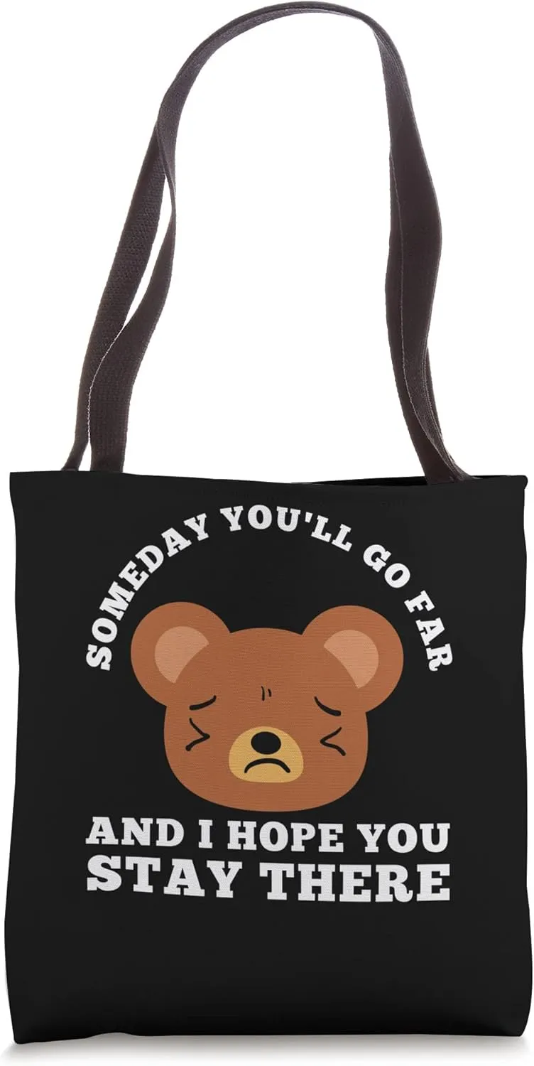 someday you'll go far and I hope you stay there sarcastic Tote Bag