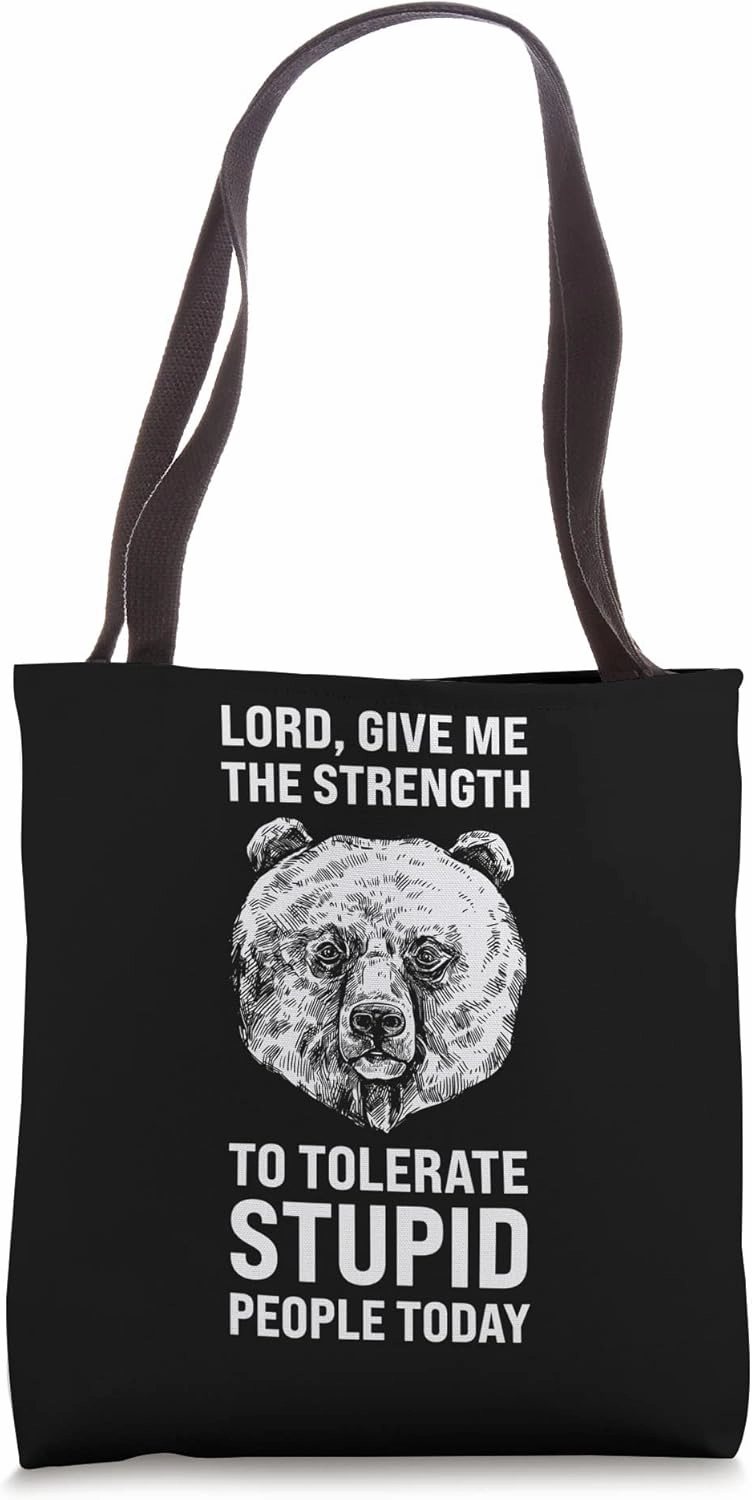 The strength to tolerate stupid Sarcastic Bear Tote Bag