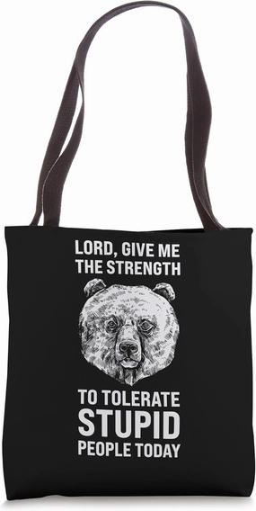 The strength to tolerate stupid Sarcastic Bear Tote Bag