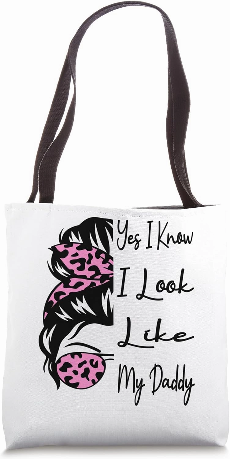 Yes I Know I Look Like My Daddy Funny Messy Bun Father's Day Tote Bag