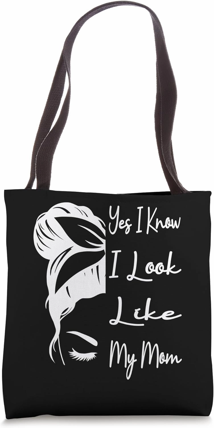 Yes I Know I Look Like My Mom Funny Messy Bun Mother's Day Tote Bag
