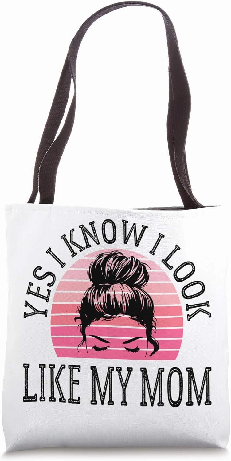 Yes I Know I Look Like My Mom Funny Messy Bun Mother's Day Tote Bag