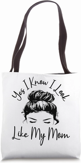 Yes I Know I Look Like My Mom Funny Messy Bun Mother's Day Tote Bag