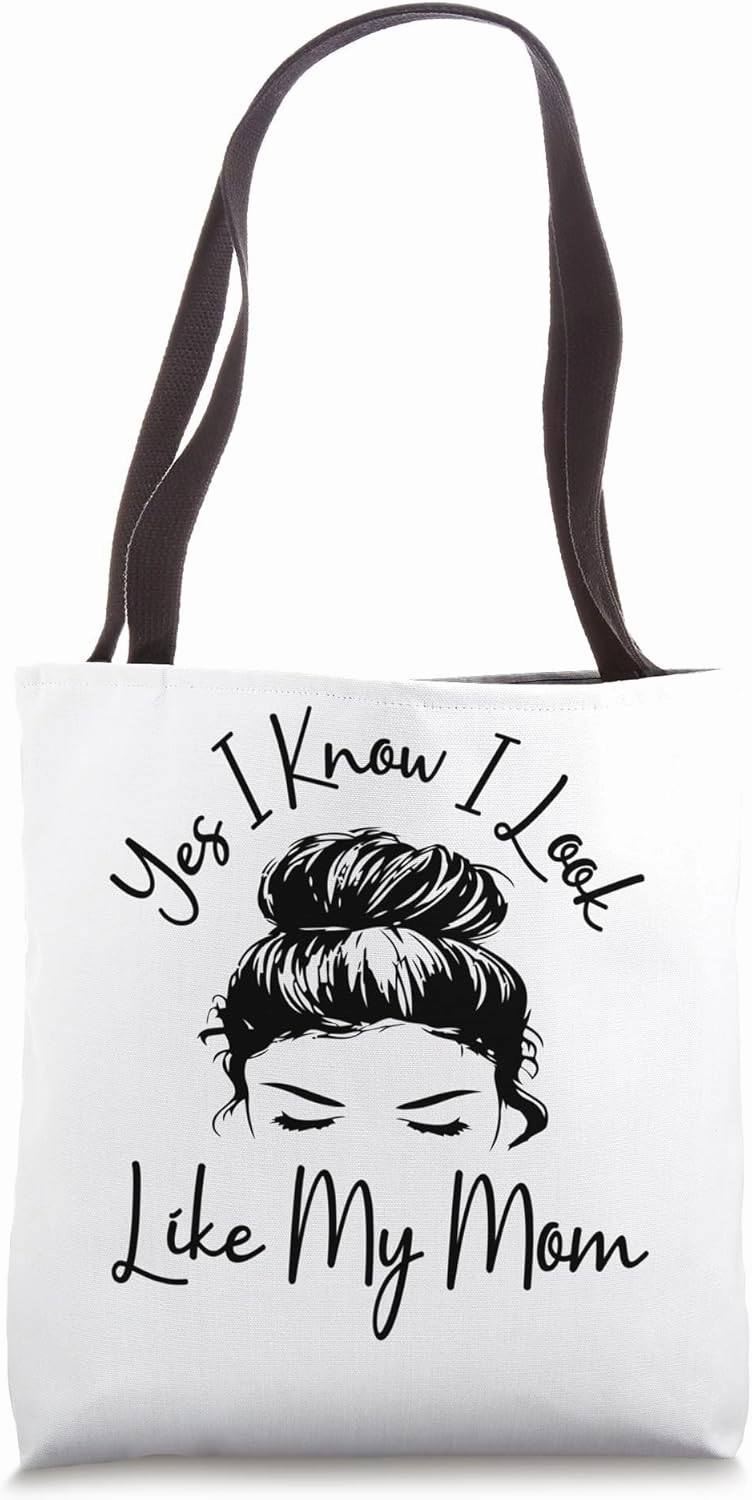 Yes I Know I Look Like My Mom Funny Messy Bun Mother's Day Tote Bag
