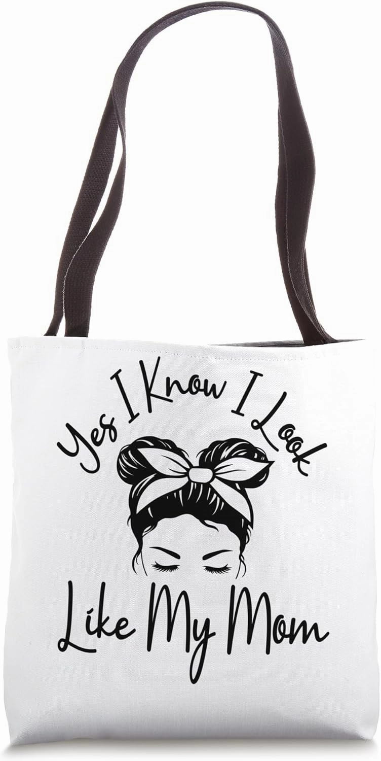 Yes I Know I Look Like My Mom Funny Messy Bun Mother's Day Tote Bag