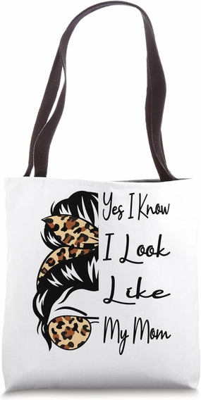 Yes I Know I Look Like My Mom Funny Messy Bun Mother's Day Tote Bag