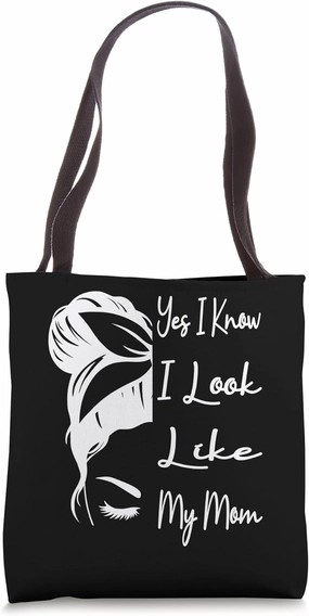 Yes I Know I Look Like My Mom Funny Messy Bun Mother's Day Tote Bag