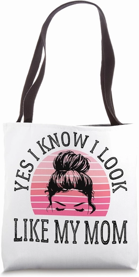 Yes I Know I Look Like My Mom Funny Messy Bun Mother's Day Tote Bag
