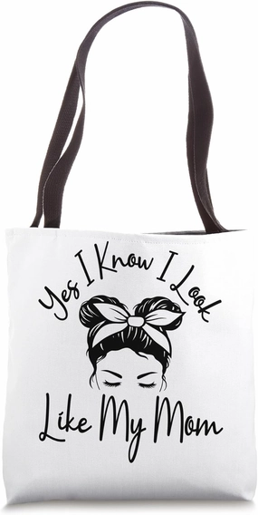 Yes I Know I Look Like My Mom Funny Messy Bun Mother's Day Tote Bag
