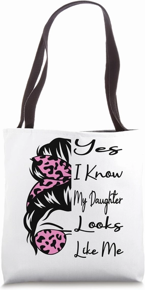 Yes I Know My Daughter Looks Like Me Messy Bun Mother's Day Tote Bag