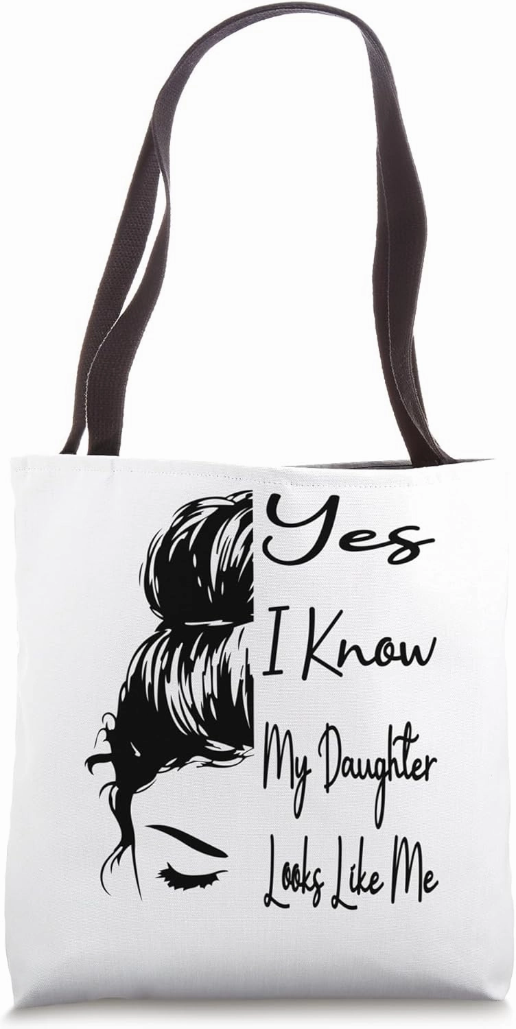 Yes I Know My Daughter Looks Like Me Messy Bun Mother's Day Tote Bag