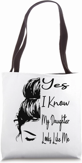 Yes I Know My Daughter Looks Like Me Messy Bun Mother's Day Tote Bag